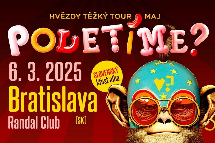 Poletíme? - Bratislava (SK), Randal Club (náhradní termín) / Hvězdy těžký tour maj - slovenský křest desky